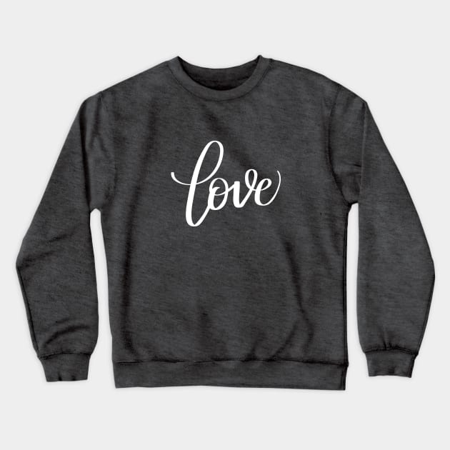 Love in White Modern Calligraphy Hand Lettering Design with Black Background Crewneck Sweatshirt by Kelly Gigi